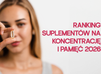 Ranking suplementów na koncentrację i pamięć 2026 – najlepsze preparaty
